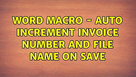 Word Macro - auto increment invoice number and file name on save (2 Solutions!!)