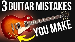 Do You Make These 3 Guitar Mistakes?