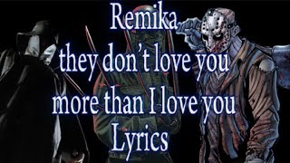 Download lagu Remika- they don’t love you more than i love you Lyrics