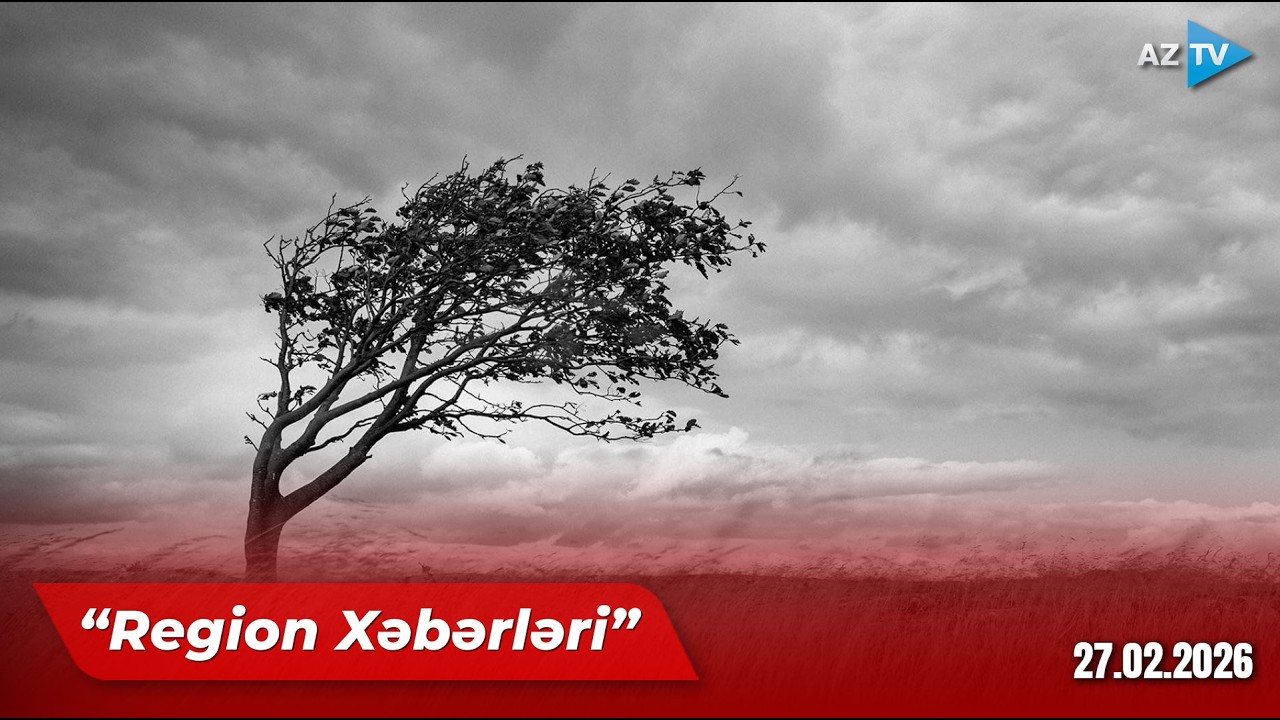 Region xəbərləri – 27.02.2026