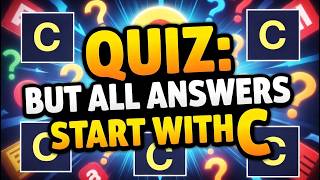 General Knowledge Quiz: BUT Every Answer Starts With C (25 Questions)