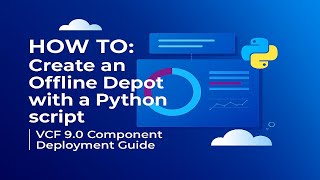 HOW TO: Create an Offline Depot with a Python script | VCF 9.0 Component Deployment Guide