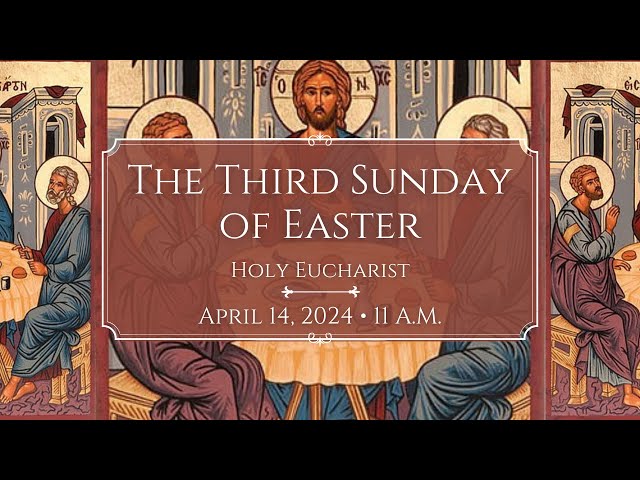 4/14/24: 11:00 a.m. The Third Sunday of Easter at Saint Paul's Episcopal Church, Chestnut Hill