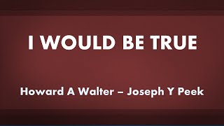 I Would Be True - acapella hymn with lyrics