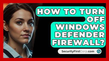 How To Turn Off Windows Defender Firewall? - SecurityFirstCorp.com