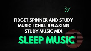 Fidget Spinner and study | Chill Relaxing Study Music Mix screenshot 2