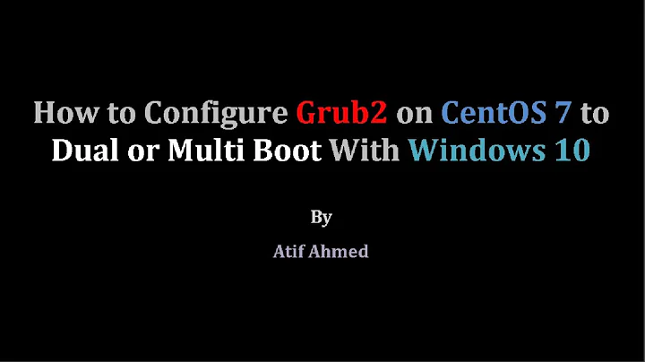 How to Configure and Customize Grub2 on CentOS 7 to Dual or Multi Boot With Windows 10