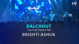 Video thumbnail of "Dalchhut - Brishti Ashuk- Live From Practice Pad- 2020"