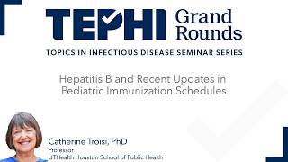 TEPHI Grand Rounds - Hepatitis B and Recent Updates in Pediatric Immunization Schedules