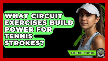 What Circuit Exercises Build Power For Tennis Strokes? - The Racket Xpert