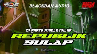 Dj Republik Sulap  Style Party Middle Blayerrr  Dj Renaldi Yuda Ft Blackban