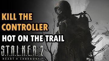 Kill the Controller - Hot On The Trail | Stalker 2 Heart Of Chronobyl