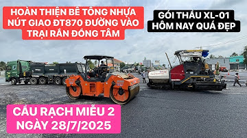 Toàn bộ gói thầu XL01 đường dẫn Cầu Rạch Miễu 2 ngày 28/7/2025 nút giao ĐT870 thảm bê tông nhựa