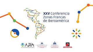 XXV Conferencia de Zonas Franca de Iberoamérica