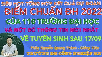 TỔNG HỢP KẾT QUẢ DỰ ĐOÁN ĐIỂM CHUẨN ĐẠI HỌC 2022