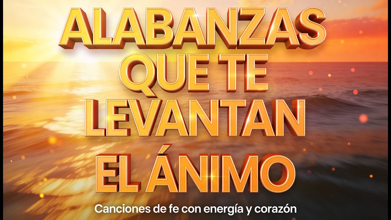 🙏🎶 ALABANZAS QUE TE LEVANTAN EL ÁNIMO✨ Canciones de fe con energía y corazón