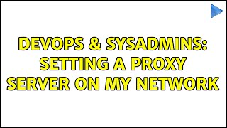 DevOps & SysAdmins: Setting a proxy server on my network Wealth