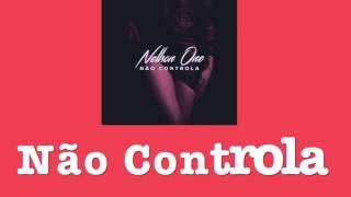 Nellson One - Não Controla (Official Lyrics) HD