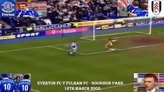 EVERTON FC V FULHAM FC – GOODISON PARK – 16TH MARCH 2002 – DAVID MOYES FIRST GAME FOR EVERTON FC.