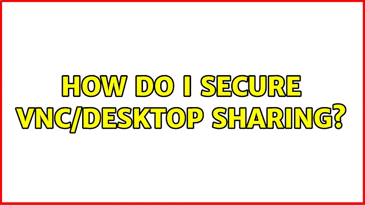 Ubuntu: How do I secure vnc/desktop sharing?