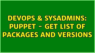 DevOps & SysAdmins: Puppet - get list of packages and versions (2 Solutions!!)