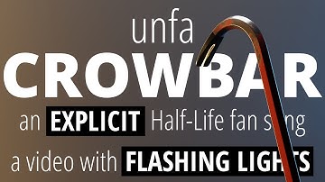 unfa - Crowbar (Half-Life fan song) [EXPLICIT & FLASHING LIGHTS]