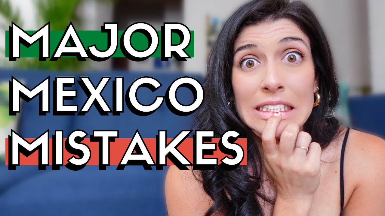 9 Mistakes You Don’t Want to Make When Moving to Mexico 😱