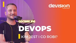 DevOps - kim jest i czym się zajmuje? Łukasz Kasprzak. Podcast DEVision #16