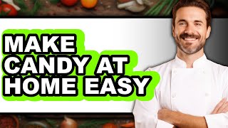 How To Make Candy At Home Easy - Full Guide screenshot 4