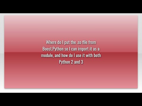 Where do I put the .so file from Boost.Python so I can import it as a module, and how do I use i...