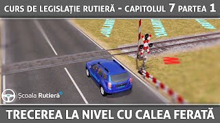 Curs de legislație rutieră - Cap 7 Part 1 - Trecerea la nivel cu calea ferată