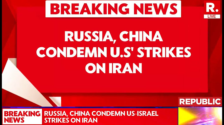 US Strikes Iran: Russia China Condemns The US Strikes & Calls For De-escalation