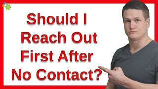 Should I Reach Out First After No Contact?