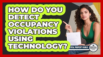 How Do You Detect Occupancy Violations Using Technology? - Rental Property Gurus