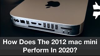 How Does 2012 mac mini perform in 2020