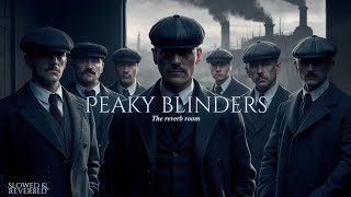 Peaky Blinders | Slowed & Reverbed | 𝑻𝒉𝒆 𝒓𝒆𝒗𝒆𝒓𝒃 𝒓𝒐𝒐𝒎