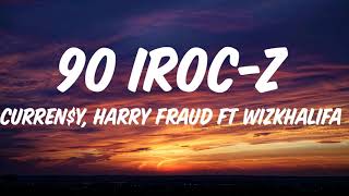Currency - 90 IROC-Z(lyrics), Harry fraud ft Wiz Khalifa(lyrics)