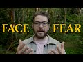 Overcome Fear • You Have to Confront It