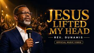 Jesus Lifted My Head | Rev. Dunamis |  