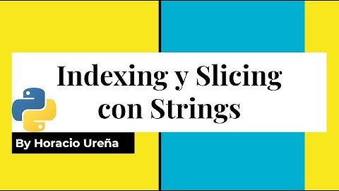 Curso de Python de Cero a Experto #08 - Indexing y Slicing Strings