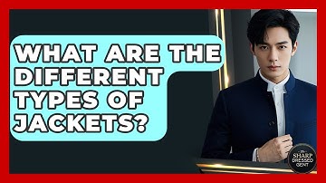 What Are The Different Types Of Jackets? - The Sharp Dressed Gent