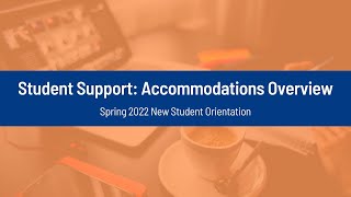 Student Support: Accommodations Overview - Spring 2022 New Student Orientation