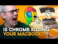 Is Chrome Killing Your MacBook?