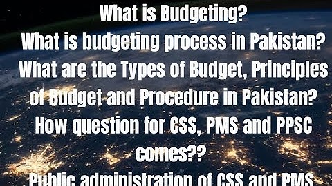Budgeting part 1, Process, Principles, types of Budgets for CSS, PMS, PPSC & competitive exams.