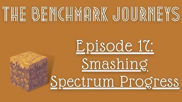 Ep 17: Smashing Spectrum Progress - The Benchmark Journeys - Benchmark II Modpack