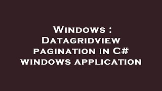 Windows : Datagridview pagination in C# windows application