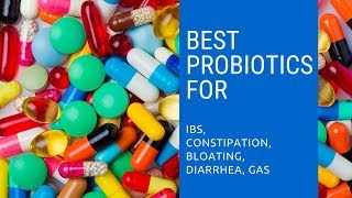 Best Probiotics For Ibs, Constipation, Bloating, Diarrhea, Gas