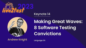 Live2Test 2023 Keynote 14: Making Great Waves  8 Software Testing Convictions (Andrew Knight)