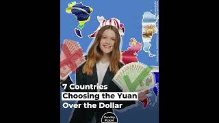 7 Countries Choosing the Yuan Over the Dollar