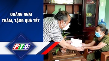 QUẢNG NGÃI: THĂM, TẶNG QUÀ TẾT NHÂM DẦN - 2022 | PTQ